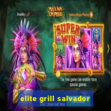 elite grill salvador